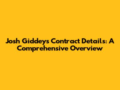 Josh Giddey's Contract Details: A Comprehensive Overview