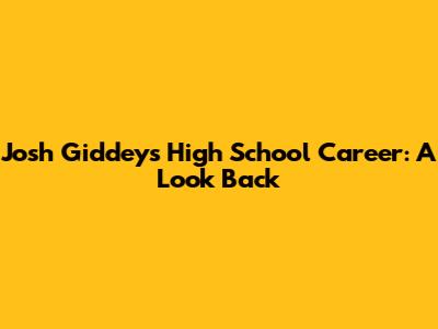 Josh Giddey's High School Career: A Look Back