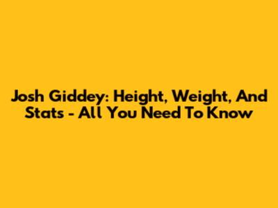 Josh Giddey: Height, Weight, And Stats - All You Need To Know