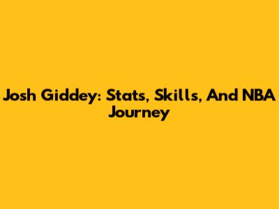 Josh Giddey: Stats, Skills, And NBA Journey