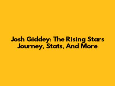 Josh Giddey: The Rising Star's Journey, Stats, And More