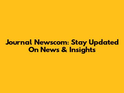 Journal Newscom: Stay Updated On News & Insights