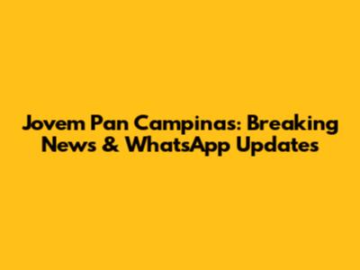 Jovem Pan Campinas: Breaking News & WhatsApp Updates