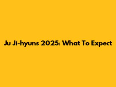 Ju Ji-hyun's 2025: What To Expect