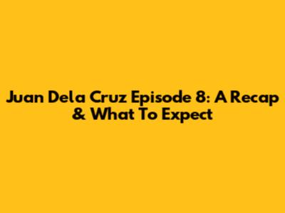 Juan Dela Cruz Episode 8: A Recap & What To Expect