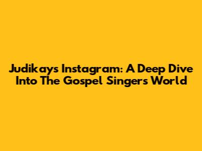 Judikay's Instagram: A Deep Dive Into The Gospel Singer's World