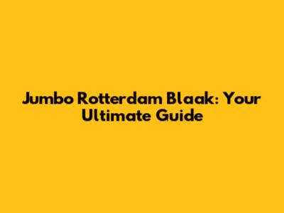 Jumbo Rotterdam Blaak: Your Ultimate Guide