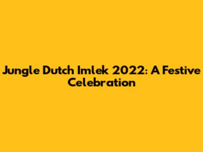 Jungle Dutch Imlek 2022: A Festive Celebration