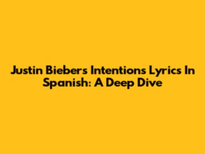 Justin Bieber's 'Intentions' Lyrics In Spanish: A Deep Dive