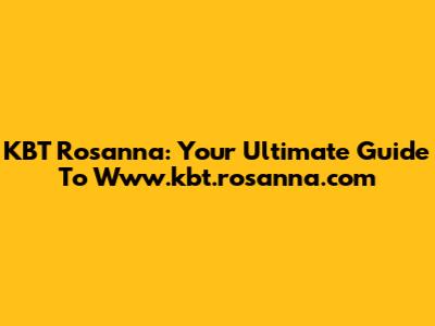 KBT Rosanna: Your Ultimate Guide To Www.kbt.rosanna.com