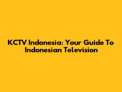KCTV Indonesia: Your Guide To Indonesian Television