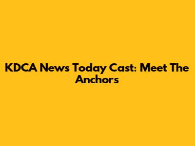 KDCA News Today Cast: Meet The Anchors