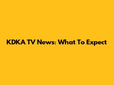 KDKA TV News: What To Expect