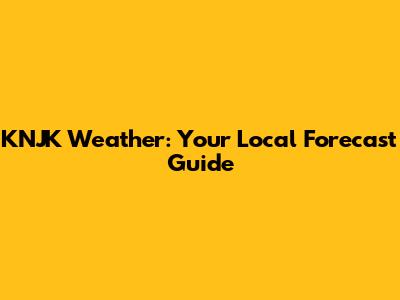 KNJK Weather: Your Local Forecast Guide