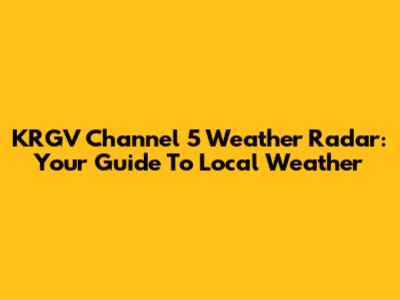 KRGV Channel 5 Weather Radar: Your Guide To Local Weather