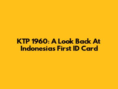 KTP 1960: A Look Back At Indonesia's First ID Card