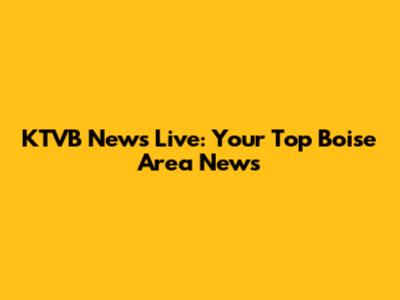 KTVB News Live: Your Top Boise Area News