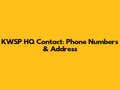 KWSP HQ Contact: Phone Numbers & Address