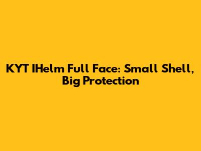 KYT IHelm Full Face: Small Shell, Big Protection