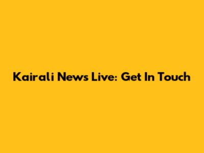 Kairali News Live: Get In Touch