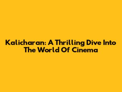 Kalicharan: A Thrilling Dive Into The World Of Cinema