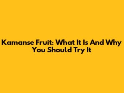 Kamanse Fruit: What It Is And Why You Should Try It