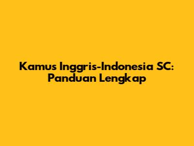 Kamus Inggris-Indonesia SC: Panduan Lengkap