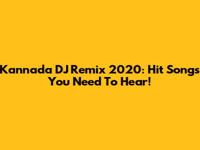 Kannada DJ Remix 2020: Hit Songs You Need To Hear!
