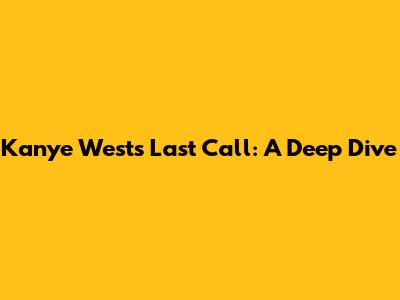 Kanye West's "Last Call": A Deep Dive