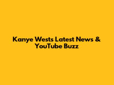 Kanye West's Latest News & YouTube Buzz