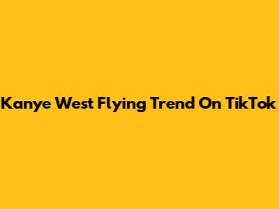 Kanye West Flying Trend On TikTok