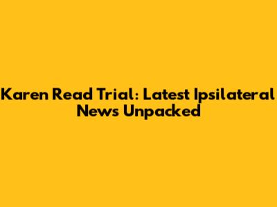 Karen Read Trial: Latest Ipsilateral News Unpacked