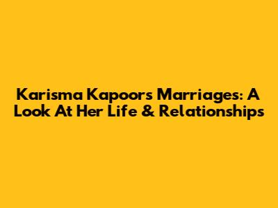 Karisma Kapoor's Marriages: A Look At Her Life & Relationships