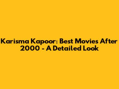 Karisma Kapoor: Best Movies After 2000 - A Detailed Look