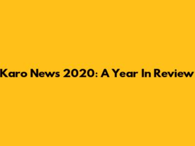 Karo News 2020: A Year In Review