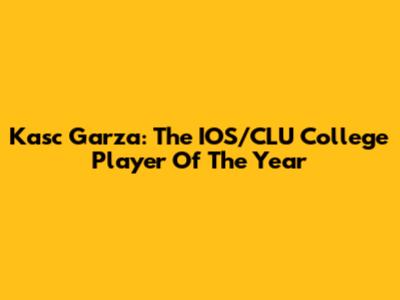 Kasc Garza: The IOS/CLU College Player Of The Year