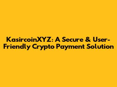 KasircoinXYZ: A Secure & User-Friendly Crypto Payment Solution