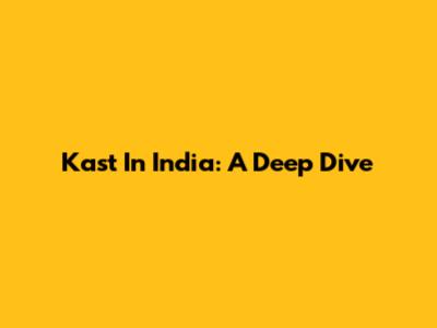 Kast In India: A Deep Dive