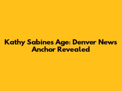 Kathy Sabine's Age: Denver News Anchor Revealed