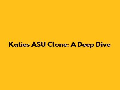 Katie's ASU Clone: A Deep Dive
