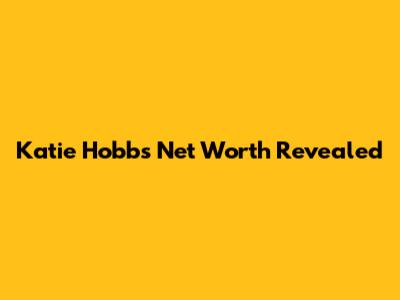 Katie Hobbs' Net Worth Revealed