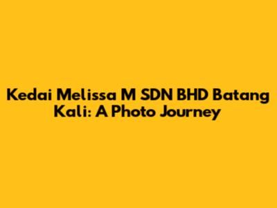Kedai Melissa M SDN BHD Batang Kali: A Photo Journey