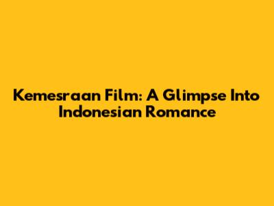 Kemesraan Film: A Glimpse Into Indonesian Romance