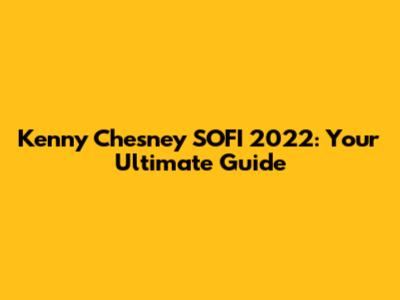Kenny Chesney SOFI 2022: Your Ultimate Guide