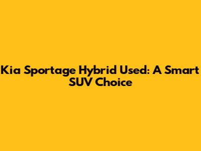 Kia Sportage Hybrid Used: A Smart SUV Choice