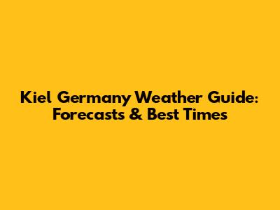 Kiel Germany Weather Guide: Forecasts & Best Times