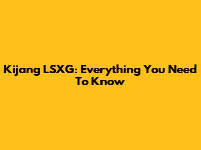 Kijang LSXG: Everything You Need To Know