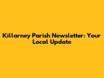Killarney Parish Newsletter: Your Local Update