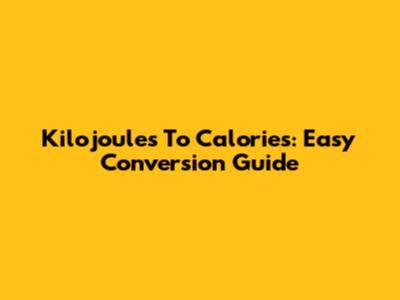 Kilojoules To Calories: Easy Conversion Guide