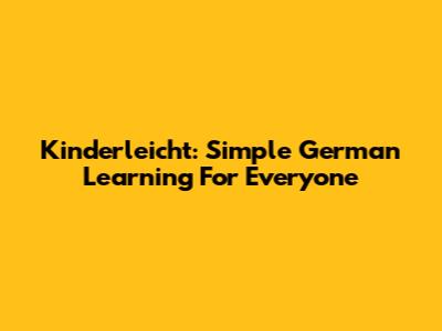 Kinderleicht: Simple German Learning For Everyone